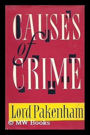 Seller image for Causes of crime by Lord Pakenham assisted by Roger Opie for sale by MW Books