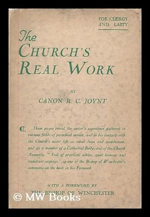 Seller image for The church's real work (for clergy and laity) / by R.C. Joynt ; with a foreword by the Bishop of Winchester for sale by MW Books