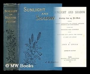 Seller image for Sunlight and shadow; or, Gleanings from my life-work / Comprising personal experiences and opinions, anecdotes, incidents, and reminiscences, gathered from thirty-seven years' experience on the platform and among the people, at home and abroad. for sale by MW Books