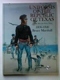 Bild des Verkufers fr Uniforms of the Republic of Texas And the Men that Wore Them: 1836-1846 zum Verkauf von WellRead Books A.B.A.A.