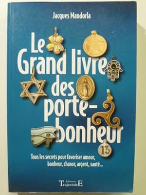 Bild des Verkufers fr Le grand livre des porte-bonheur. Tous les secrets pour favoriser amour, bonheur, chance, argent, sant zum Verkauf von Arca librairie