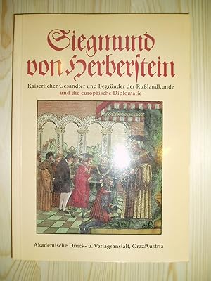 Siegmund von Herberstein : kaiserlicher Gesandter und Begründer der Russlandkunde und die europäi...