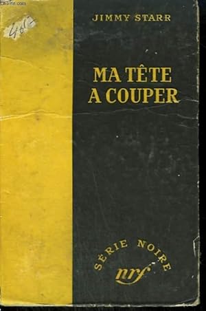 Seller image for MA TETE A COUPER. ( HEADS YOU LOSE). COLLECTION : SERIE NOIRE SANS JAQUETTE N 104 for sale by Le-Livre