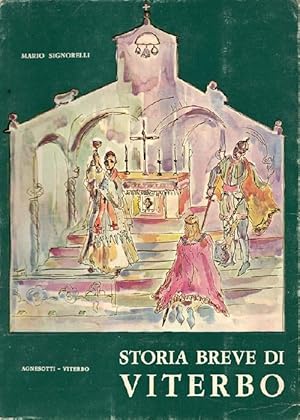 Storia Breve di Viterbo. Prima edizione pubblicata per iniziativa della Cassa di Risparmio. Diseg...