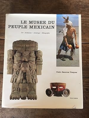 Image du vendeur pour LE MUSEE DU PEUPLE MEXICAIN art , architecture, archologie, ethnographie mis en vente par KEMOLA