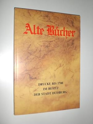 Alte Bücher. Drucke bis 1700 im Besitz der Stadt Duisburg.