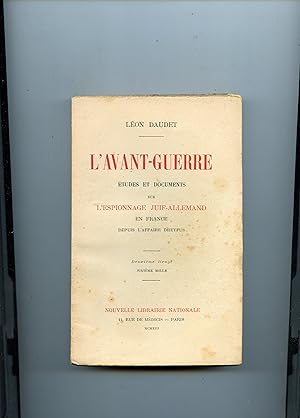 L'AVANT- GUERRE. Etudes et documents sur l'espionnage juif-allemand en France depuis l'affaire Dr...