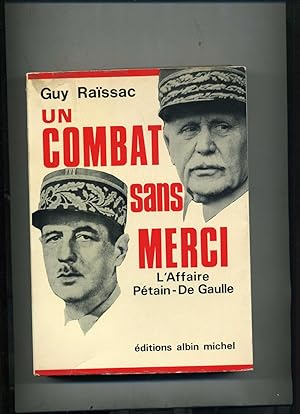 UN COMBAT SANS MERCI. L'Affaire Pétain De Gaulle.