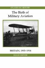 Bild des Verkufers fr Birth of Military Aviation: Britain, 1903-1914 zum Verkauf von Monroe Street Books