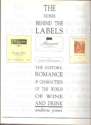 The Stories Behind the Labels - the history, romance and characters of the world of wine and drin...