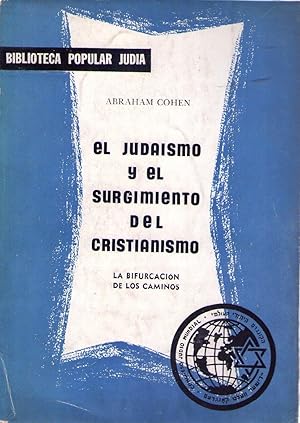 EL JUDAISMO Y EL SURGIMIENTO DEL CRISTIANISMO. La bifurcación de los caminos. Traducción y prólog...