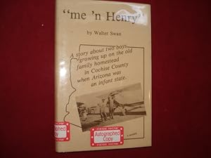 Seller image for Me 'n Henry". Inscribed by the author. A Story About Two Boys Growing Up on the Old Family Homestead in Cochise County when Arizona was an Infant State. for sale by BookMine