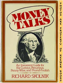 Seller image for Money Talks : An Irreverent Guide For The Curious, Penurious, Penny - Wise, And Pound - Foolish for sale by Keener Books (Member IOBA)