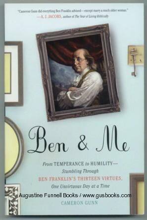 BEN & ME, From Temperance to Humility -- Stumbling Through Ben Franklin's Thirteen Virtues, One U...