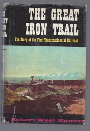 The Great Iron Trail: The Story of the First Trans-Continental Railroad