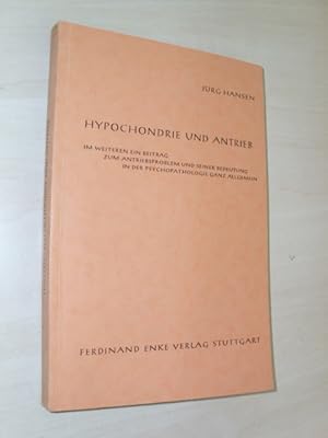 Hypochondrie und Antrieb. Im weiteren ein Beitrag zu Antriebsproblem und seiner Bedeutung in der ...