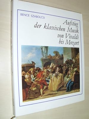 Bild des Verkufers fr Aufstieg der klassischen Musik von Vivaldi bis Mozart. (bers. aus d. Ungar.) zum Verkauf von Antiquariat Hamecher