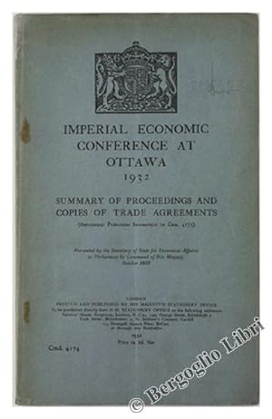IMPERIAL ECONOMIC CONFERENCE AT OTTAWA 1932. Summary of proceedings and copies of trade agreements.: