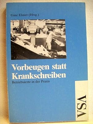 Vorbeugen statt Krankschreiben : Betriebsärzte in d. Praxis. Gine Elsner (Hrsg.). Red.: Anne Röhm...