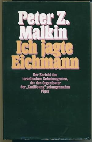 Ich jagte Eichmann - Der Bericht des israelischen Geheimagenten, der den Organisator der "Endlösu...