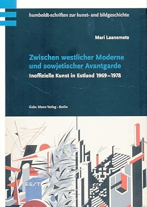 Image du vendeur pour Zwischen westlicher Moderne und sowjetischer Avantgarde : Inoffizielle Kunst in Estland 1969 - 1978. Humboldt-Schriften zur Kunst- und Bildgeschichte 14. mis en vente par Fundus-Online GbR Borkert Schwarz Zerfa