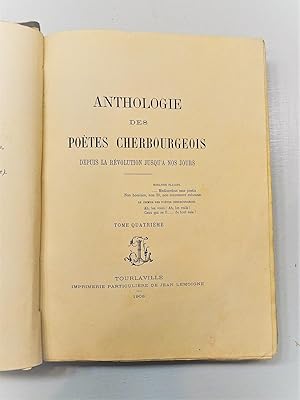 ANTHOLOGIE des Poètes Cherbourgeois depuis la Révolution jusqu'à nos jours. Tome 4 et dernier, co...