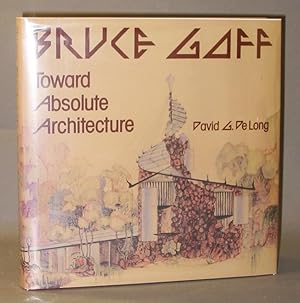 Imagen del vendedor de Bruce Goff : Toward Absolute Architecture a la venta por Exquisite Corpse Booksellers