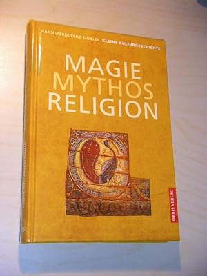 Kleine Kulturgeschichte: Magie, Mythos, Religion