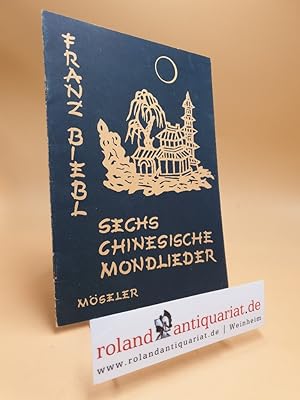 Bild des Verkufers fr Sechs Chinesische Mondlieder zum Verkauf von Roland Antiquariat UG haftungsbeschrnkt