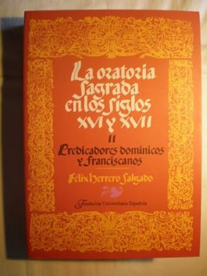 La oratoria sagrada española en los siglos XVI y XVII. Tomo II. Predicadores dominicos y francisc...