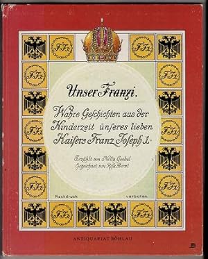 Unser Franzi : Wahre Geschichten aus der Kinderzeit unseres lieben Kaisers Franz Joseph 1. Erzähl...