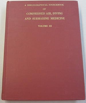 Immagine del venditore per A Bibliographical Sourcebook of Compressed Air, Diving and Submarine Medicine Volume III venduto da Midway Book Store (ABAA)