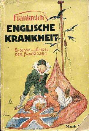 Frankreich`s Englische Krankheit. Großbritanniens Schmach im Lichte französischer Karikatur.