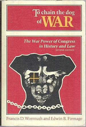 Seller image for To Chain the Dog of War: the War Power of Congress in History and Law for sale by Jonathan Grobe Books