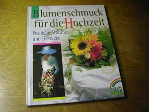 Bild des Verkufers fr Blumenschmuck fr die Hochzeit : festliche Strusse und Gestecke zum Verkauf von Antiquariat Fuchseck