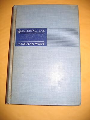 Image du vendeur pour Building the Canadian WEst/The Land and Colonization Policies of the Canadain Pacific Railway mis en vente par Empire Books