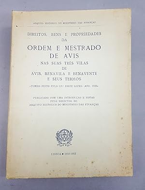 DIREITOS, BENS E PROPRIEDADES DA ORDEM E MESTRADO DE AVIS NAS SUAS TRES VILAS DE AVIS, BENAVILA E...