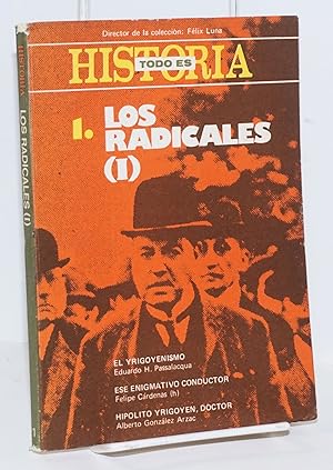 Imagen del vendedor de Los radicales (I) El Yrigoyenismo part 1, ese enigmativo conductor, Hipolito Yrigoyen, Doctor a la venta por Bolerium Books Inc.