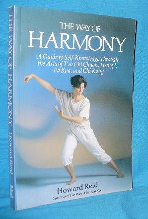 Imagen del vendedor de The Way of Harmony: A Guide to Self-Knowledge through the Arts of T'ai Chi Chuan, Hsing I, Pa Kua, and Chi Kung a la venta por Alhambra Books