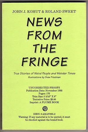 Seller image for News from the Fringe - True Stories of Weird People and Weirder Times [COLLECTIBLE UNCORRECTED PROOFS] for sale by Cameron-Wolfe Booksellers