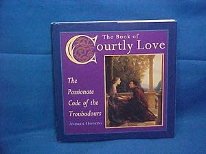 Seller image for The Book of Courtly Love: The Passionate Code of the Troubadours for sale by Gene The Book Peddler