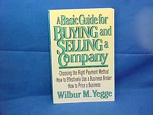 Seller image for A Basic Guide for Buying and Selling a Small Company: Wilbur M. Yegge for sale by Gene The Book Peddler