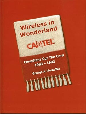 Imagen del vendedor de Wireless in Wonderland: Canadians Cut the Cord: CANTEL, 1983-1993 a la venta por Book Dispensary