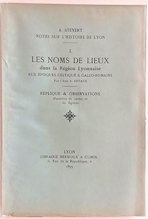 Imagen del vendedor de Notes sur l'histoire de Lyon - I - LES NOMS DE LIEUX DANS LA RGION LYONNAISE, aux poques celtiques & gallo-romaine, par l'Abb A. DEVAUX. Rplique & Observations illustrs de cartes et de figures. a la venta por Jean-Paul TIVILLIER