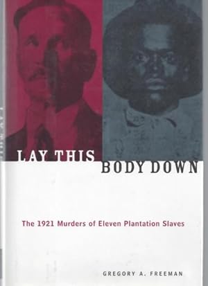 Lay This Body Down: The 1921 Murders of Eleven Plantation Slaves