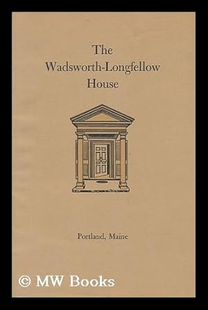 Bild des Verkufers fr The Wadsworth-Longfellow House; Longfellow's Old Home, Portland, Maine; its History and its Occupants, by Nathan Goold zum Verkauf von MW Books