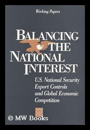 Immagine del venditore per Balancing the National Interest - U. S. National Security, Export Controls and Global Economic Competition venduto da MW Books Ltd.
