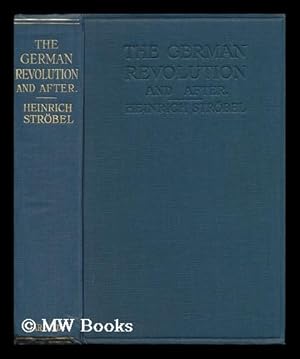 Immagine del venditore per The German revolution and after / by Heinrich Strobel ; translated by H.J. Stenning venduto da MW Books