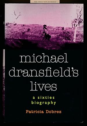 Michael Dransfield's Lives : A Sixties Biography [Signed]