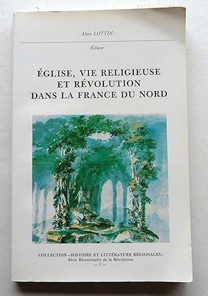 Eglise, Vie Religieuse et Révolution dans la France du Nord - Colloque d'Arras, Novembre 1988